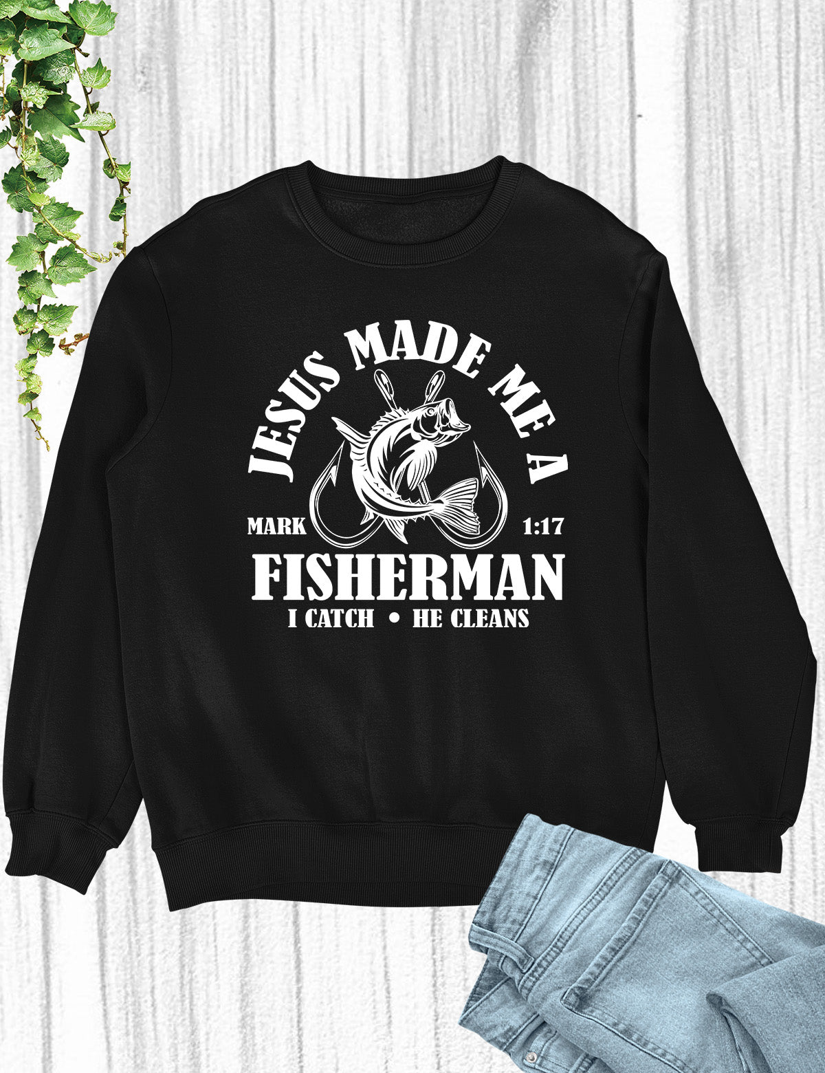 Jesus Made Me a Fisherman Sweatshirt