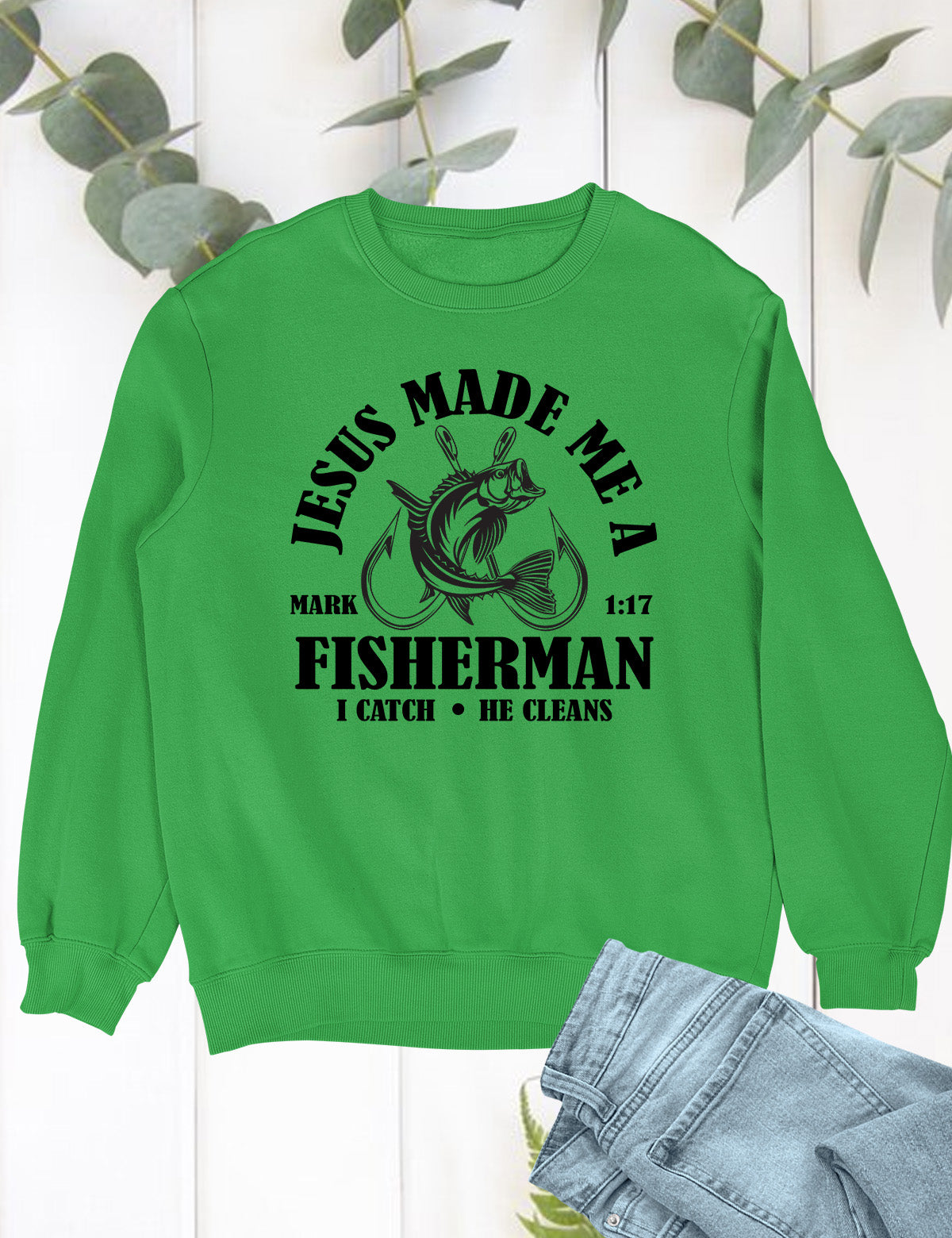 Jesus Made Me a Fisherman Sweatshirt