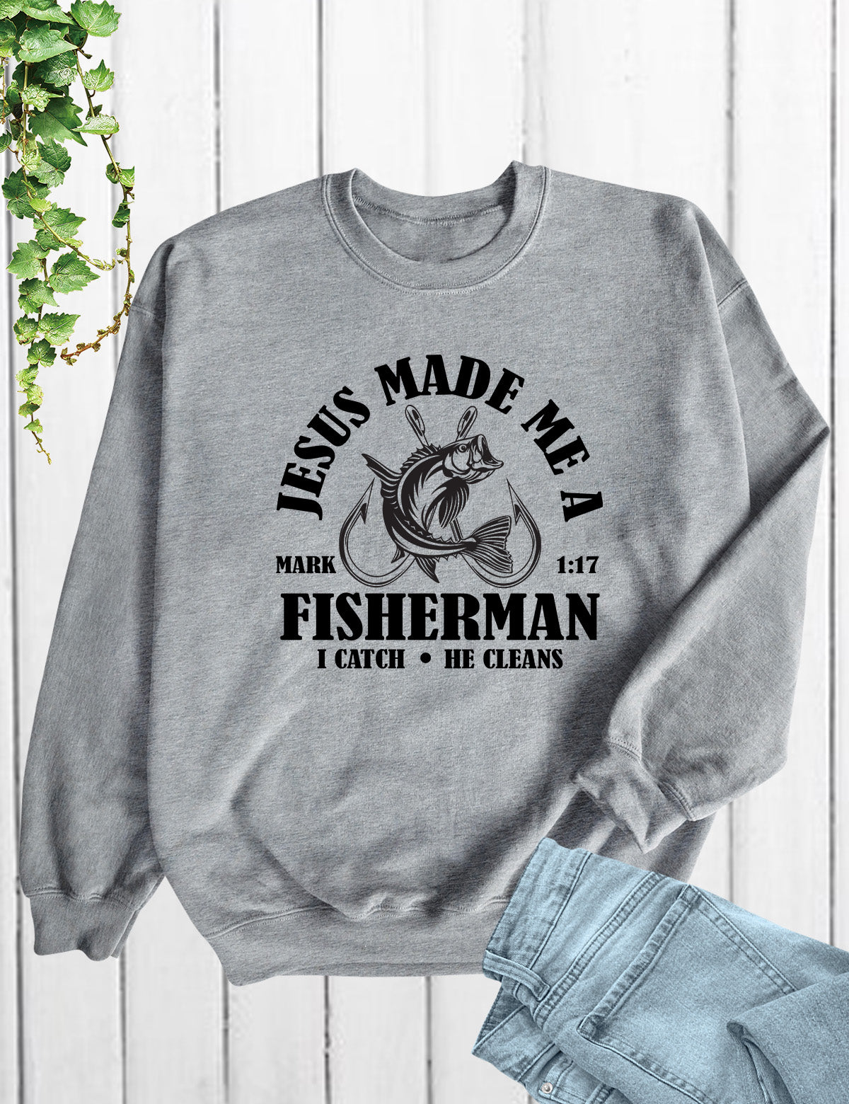 Jesus Made Me a Fisherman Sweatshirt