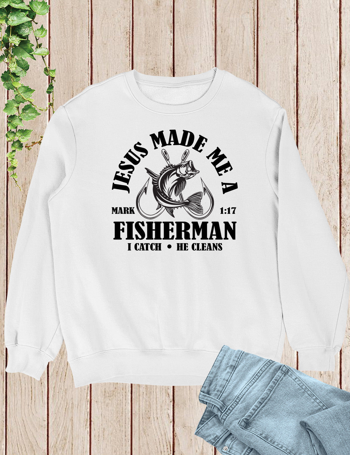 Jesus Made Me a Fisherman Sweatshirt