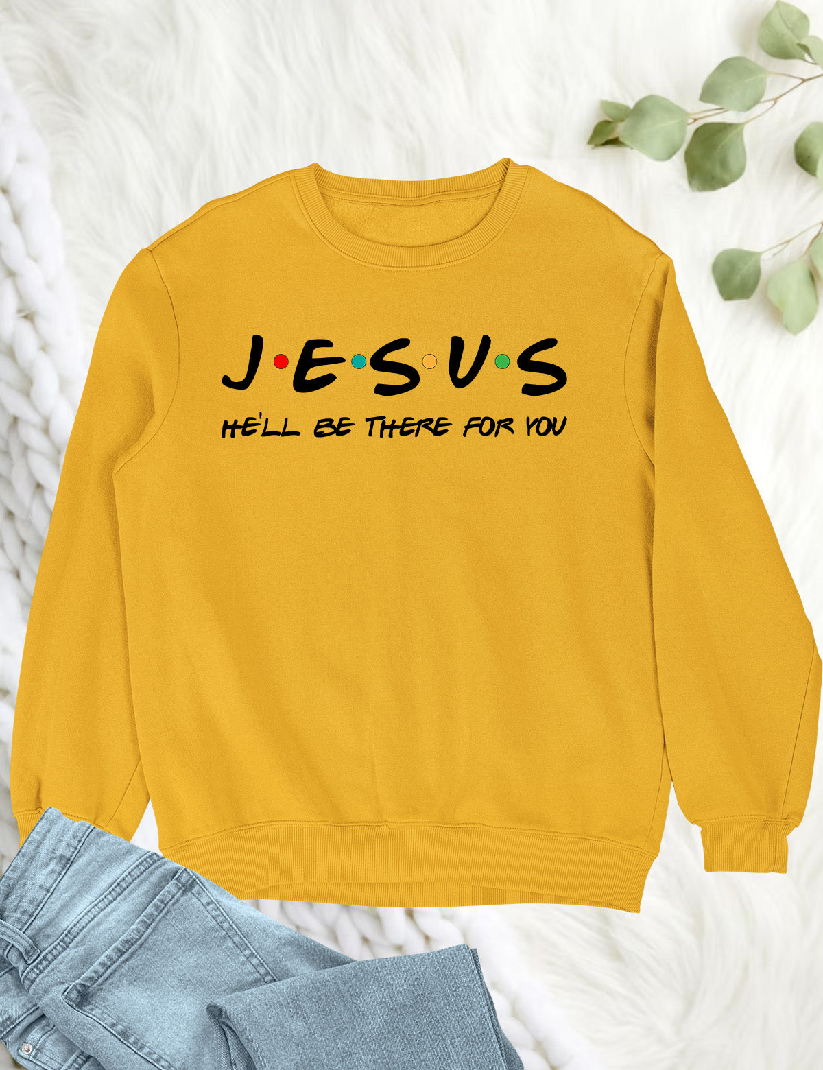Jesus He'll Be There For You Sweatshirt