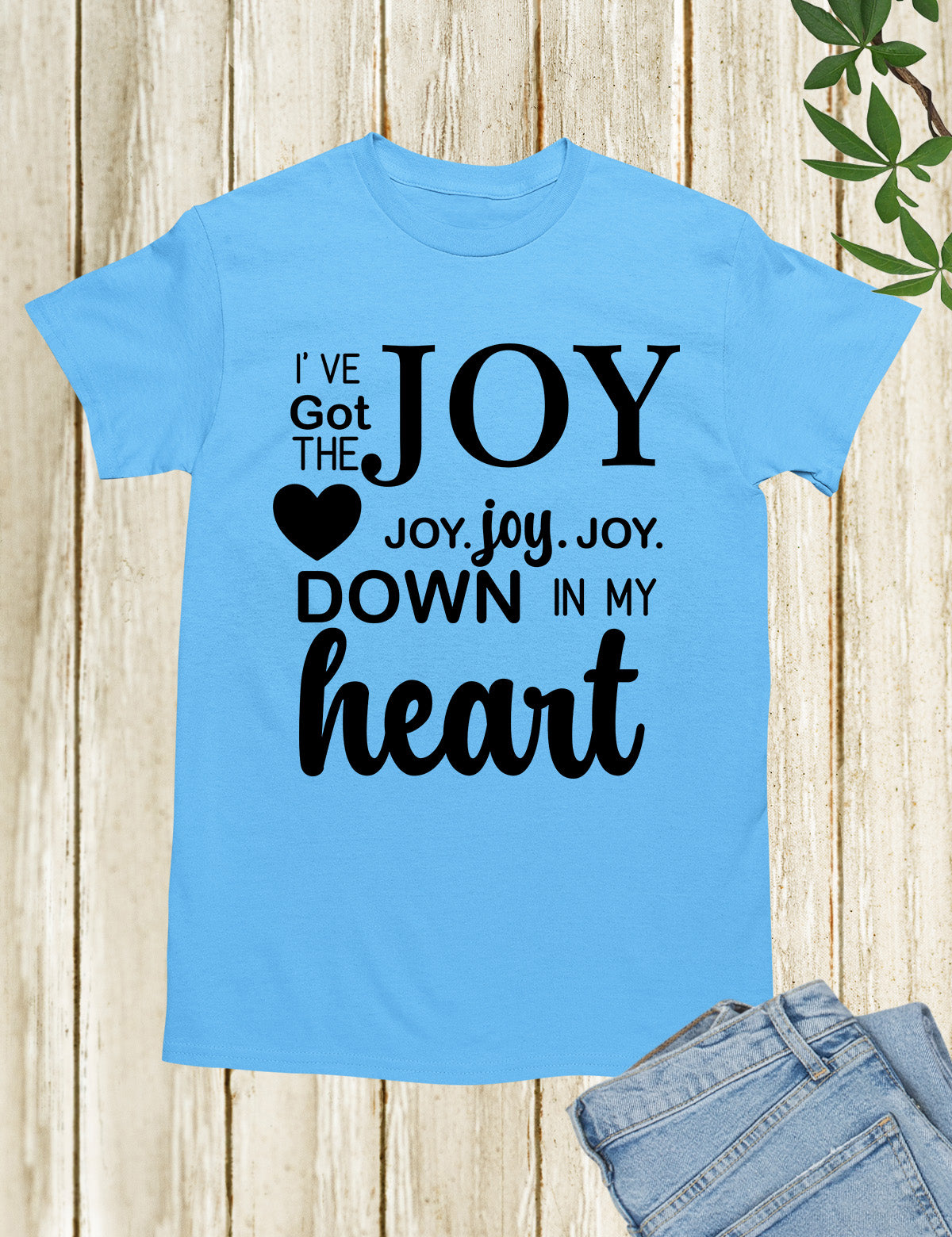 I’ve got that Joy Down in my Heart Religious Clothing Shirt