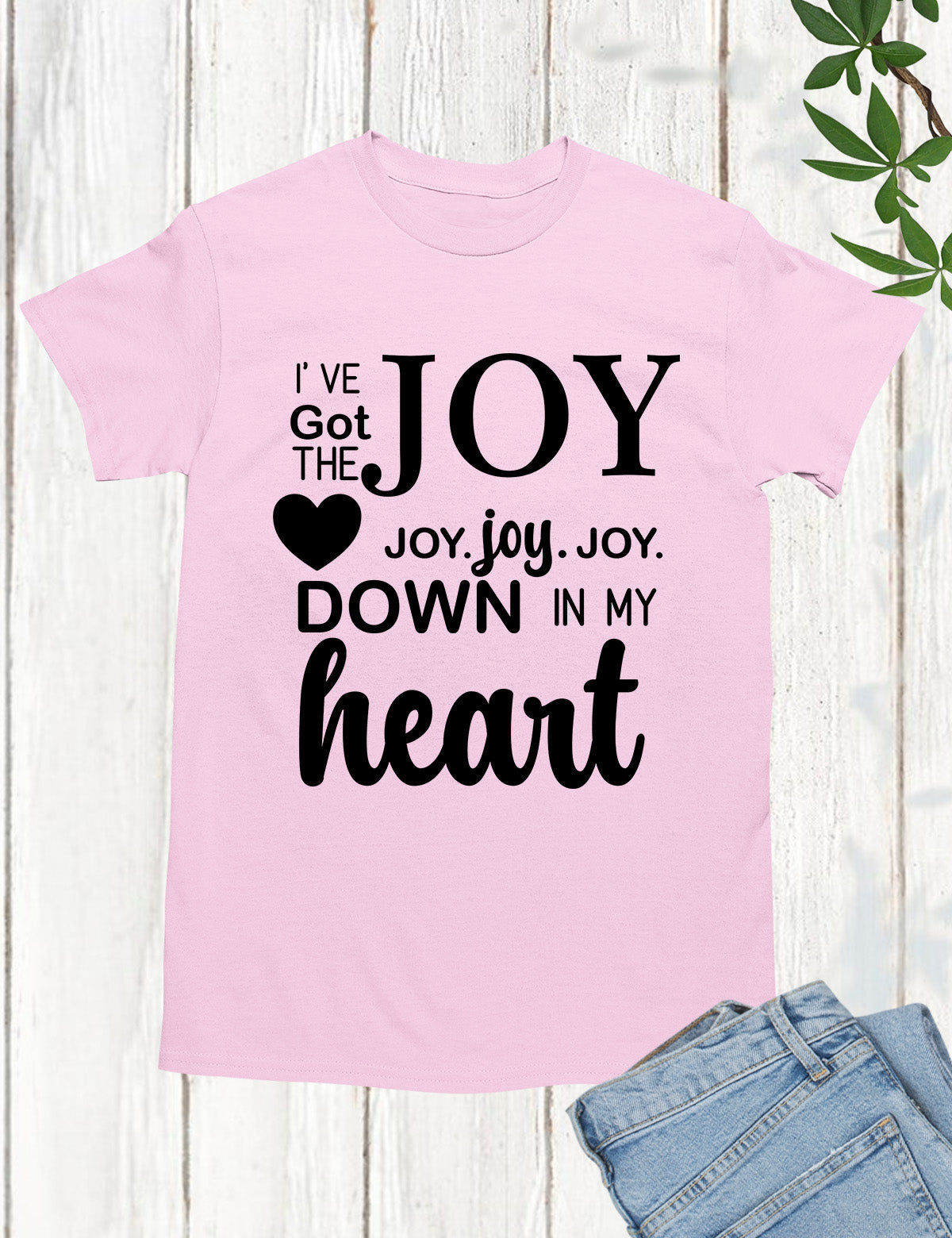 I’ve got that Joy Down in my Heart Religious Clothing Shirt