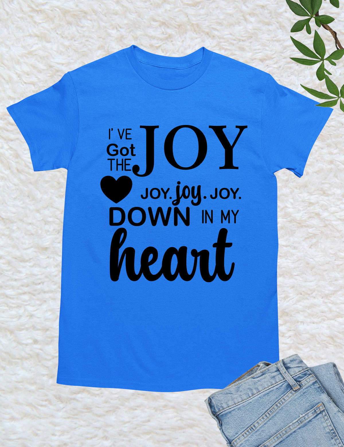 I’ve got that Joy Down in my Heart Religious Clothing Shirt