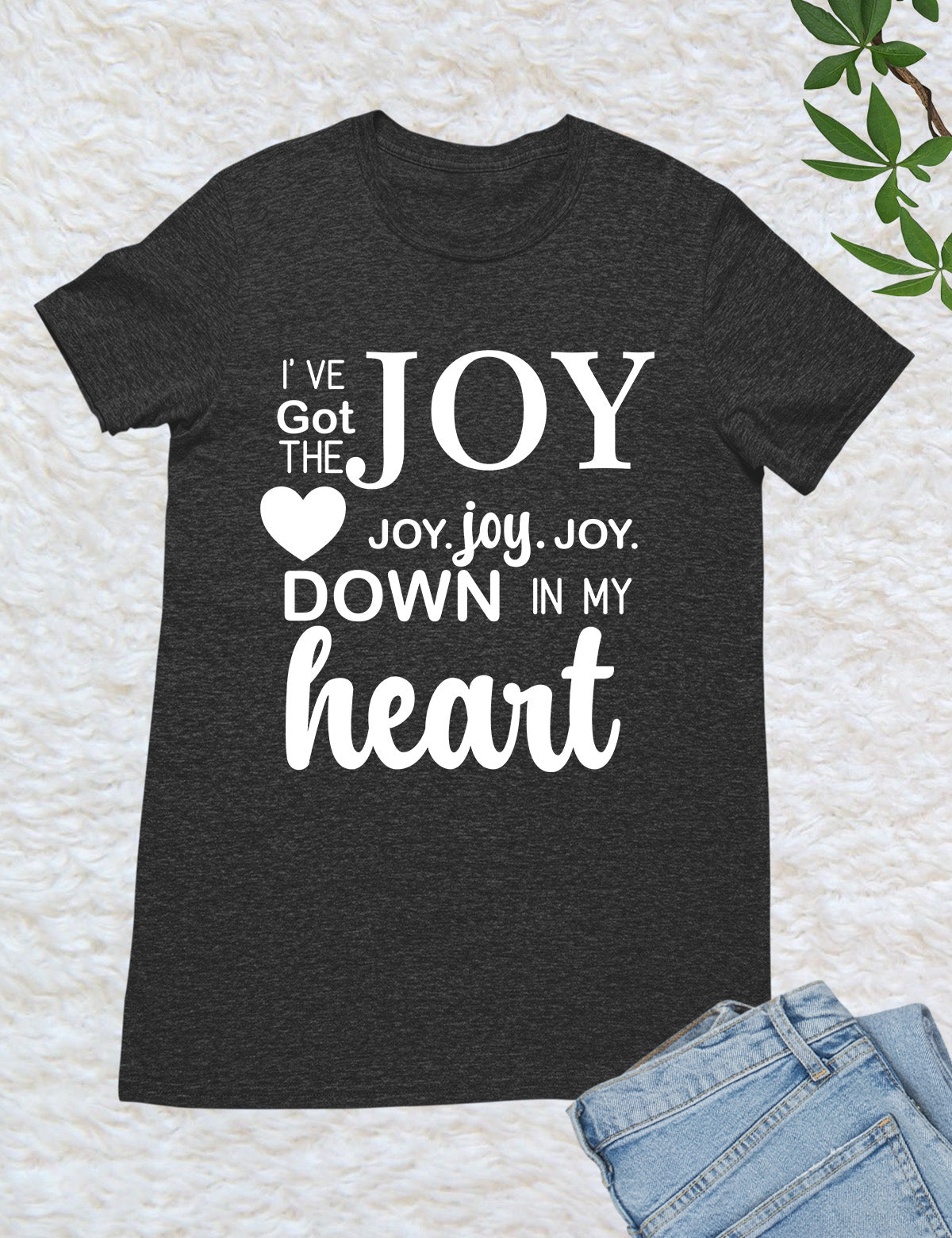 I’ve got that Joy Down in my Heart Religious Clothing Shirt