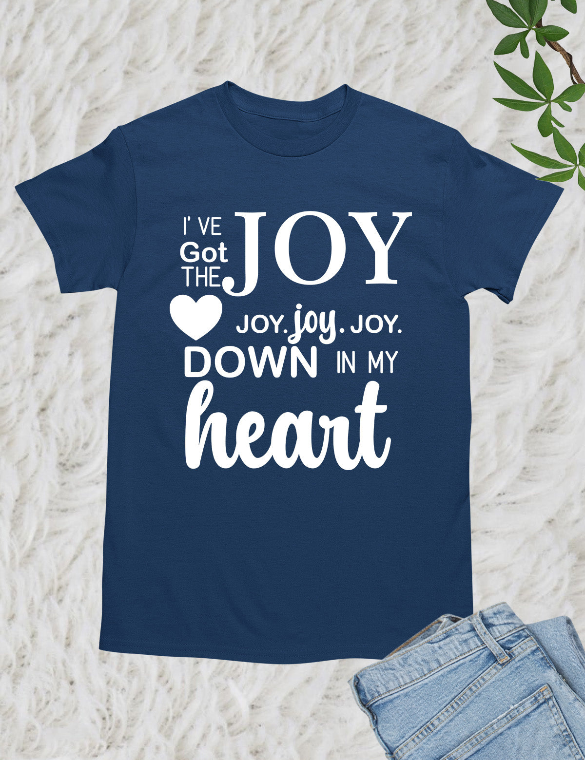 I’ve got that Joy Down in my Heart Religious Clothing Shirt