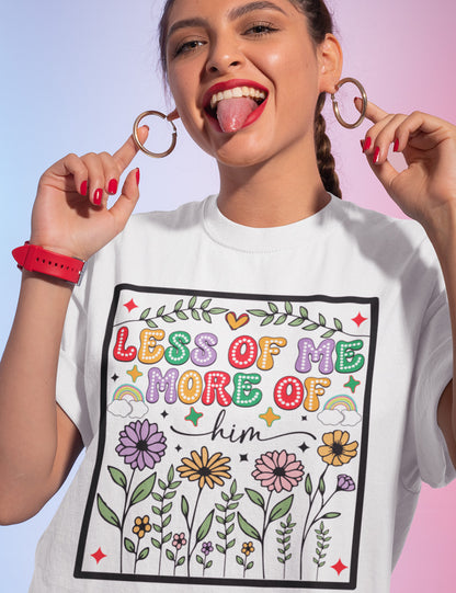 Less of Me More of Him Boho Flower T Shirt