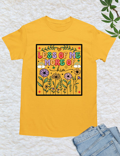 Less of Me More of Him Boho Flower T Shirt