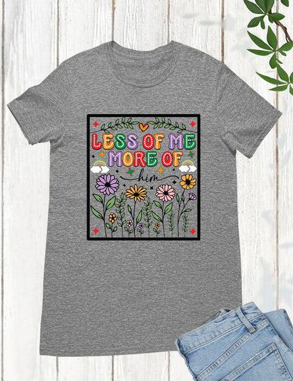 Less of Me More of Him Boho Flower T Shirt