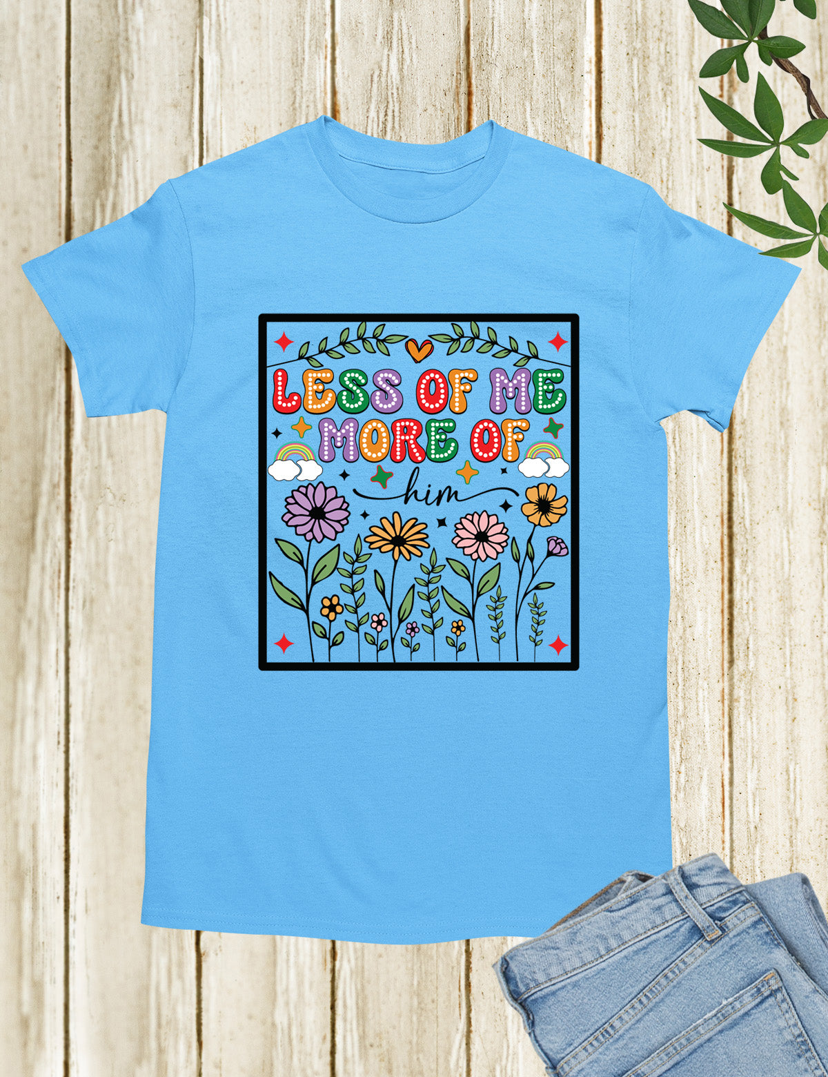 Less of Me More of Him Boho Flower T Shirt