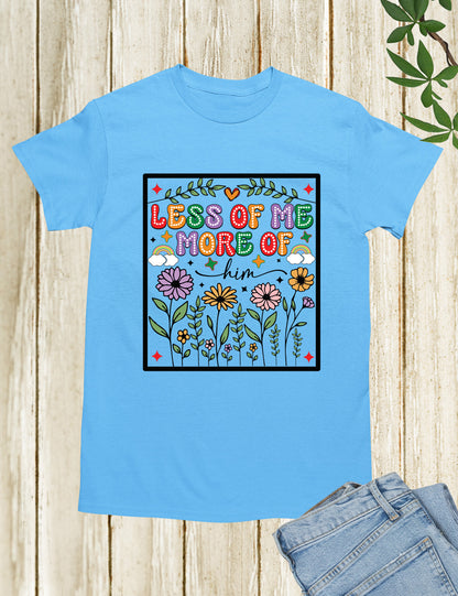 Less of Me More of Him Boho Flower T Shirt