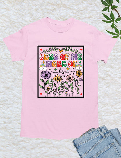 Less of Me More of Him Boho Flower T Shirt