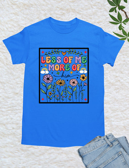 Less of Me More of Him Boho Flower T Shirt