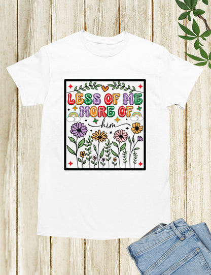 Less of Me More of Him Boho Flower T Shirt