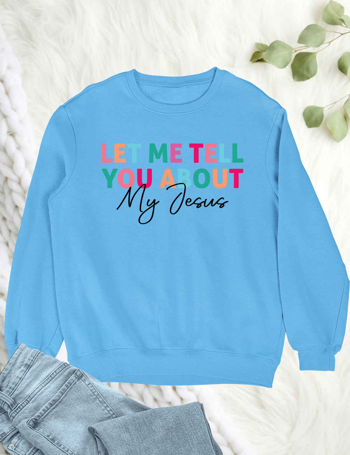 Let Me Tell You About My Jesus Trendy Christian Sweatshirts