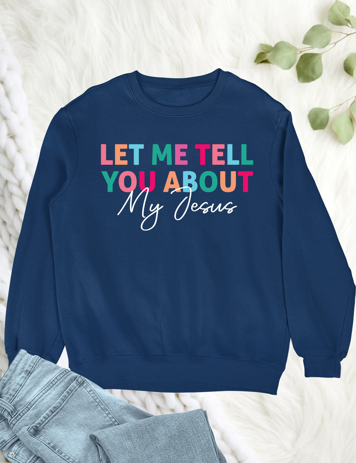Let Me Tell You About My Jesus Trendy Christian Sweatshirts