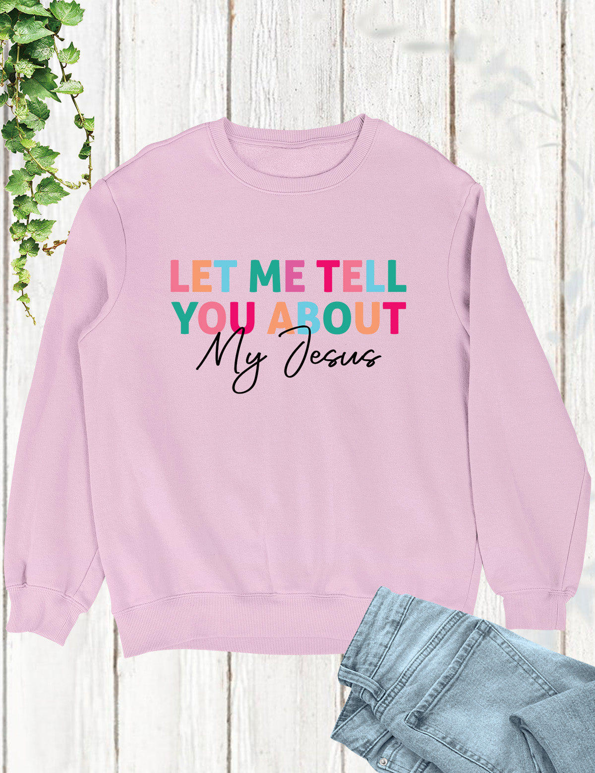 Let Me Tell You About My Jesus Trendy Christian Sweatshirts