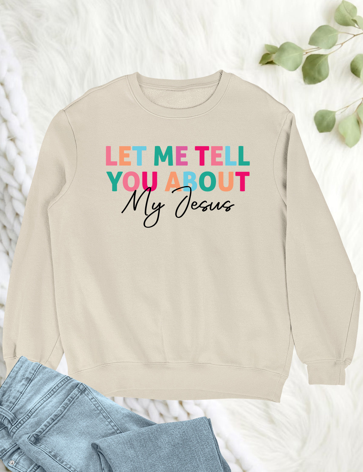 Let Me Tell You About My Jesus Trendy Christian Sweatshirts