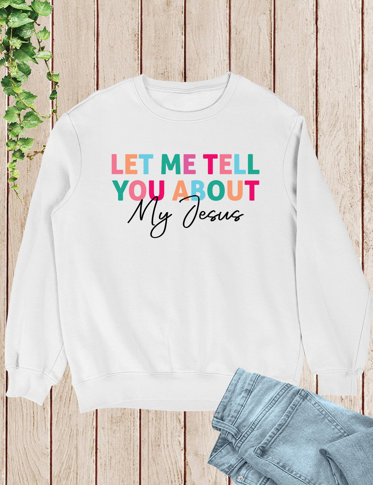 Let Me Tell You About My Jesus Trendy Christian Sweatshirts