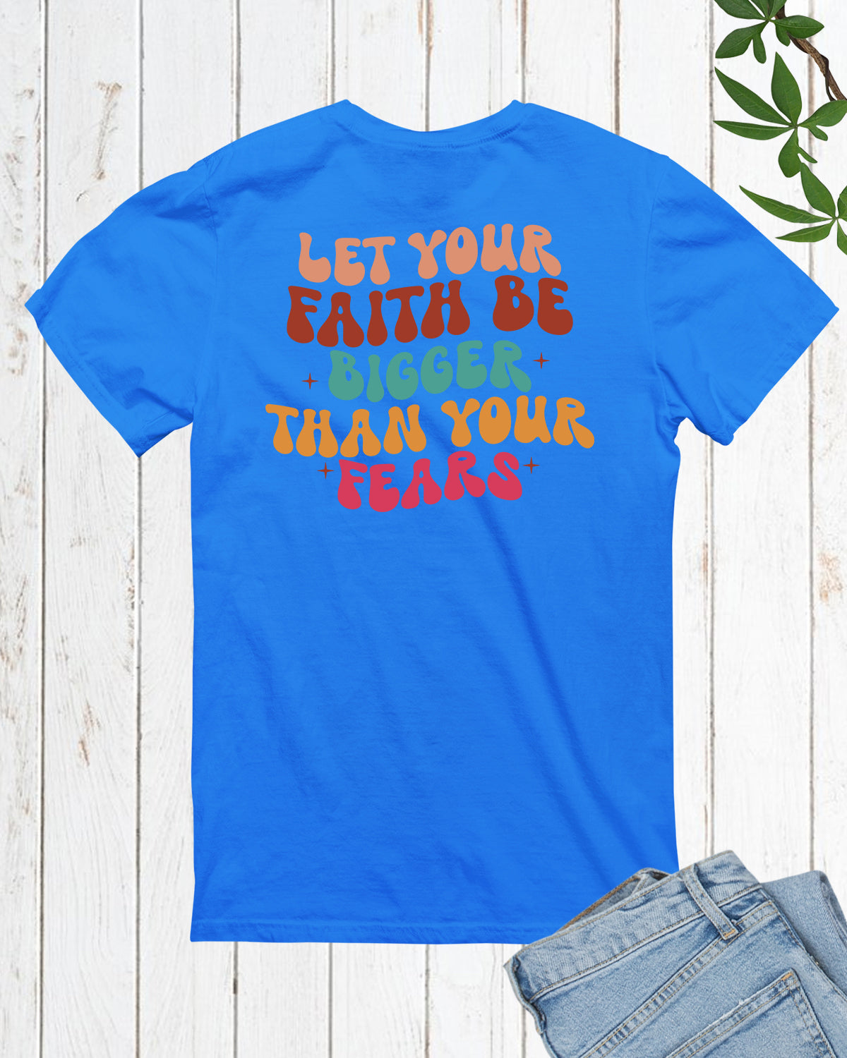 Let Your Faith Be Bigger Than Your Fear Christian Trendy Back Print Shirt