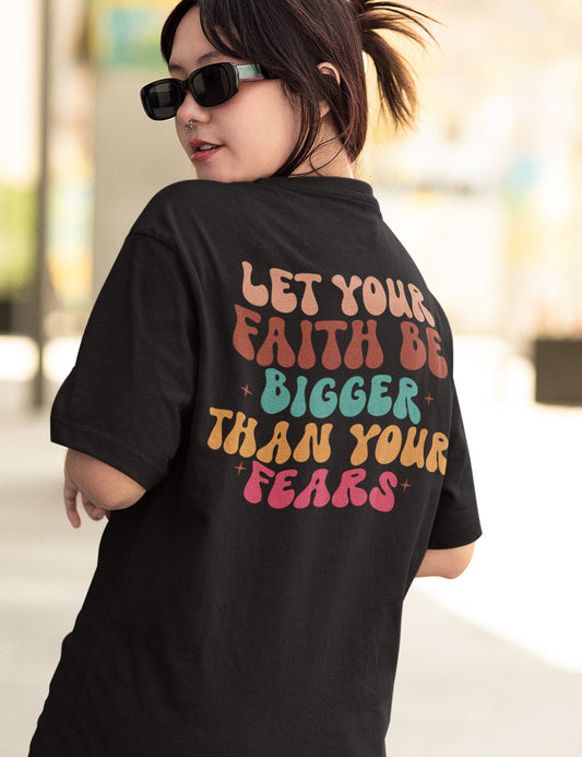 Let Your Faith Be Bigger Than Your Fear Christian Trendy Back Print Shirt
