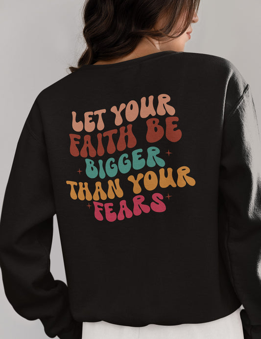 Let Your Faith Be Bigger Than Your Fear Christian Trendy Back PrinSweatshirt