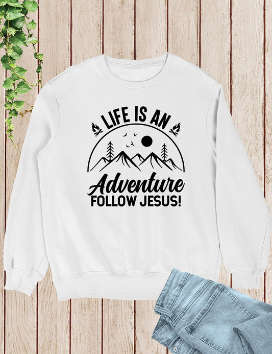Life is an Adventure Follow Jesus Sweatshirt