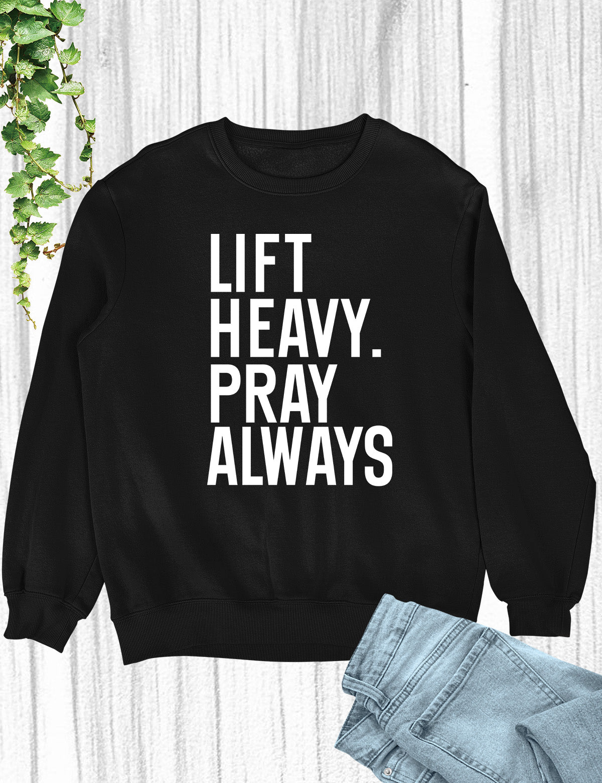 Lift Heavy Pray Always Christian Gym Sweatshirt