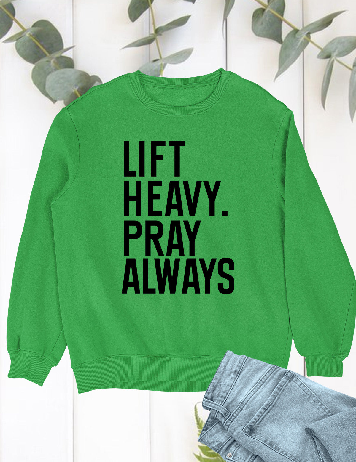 Lift Heavy Pray Always Christian Gym Sweatshirt