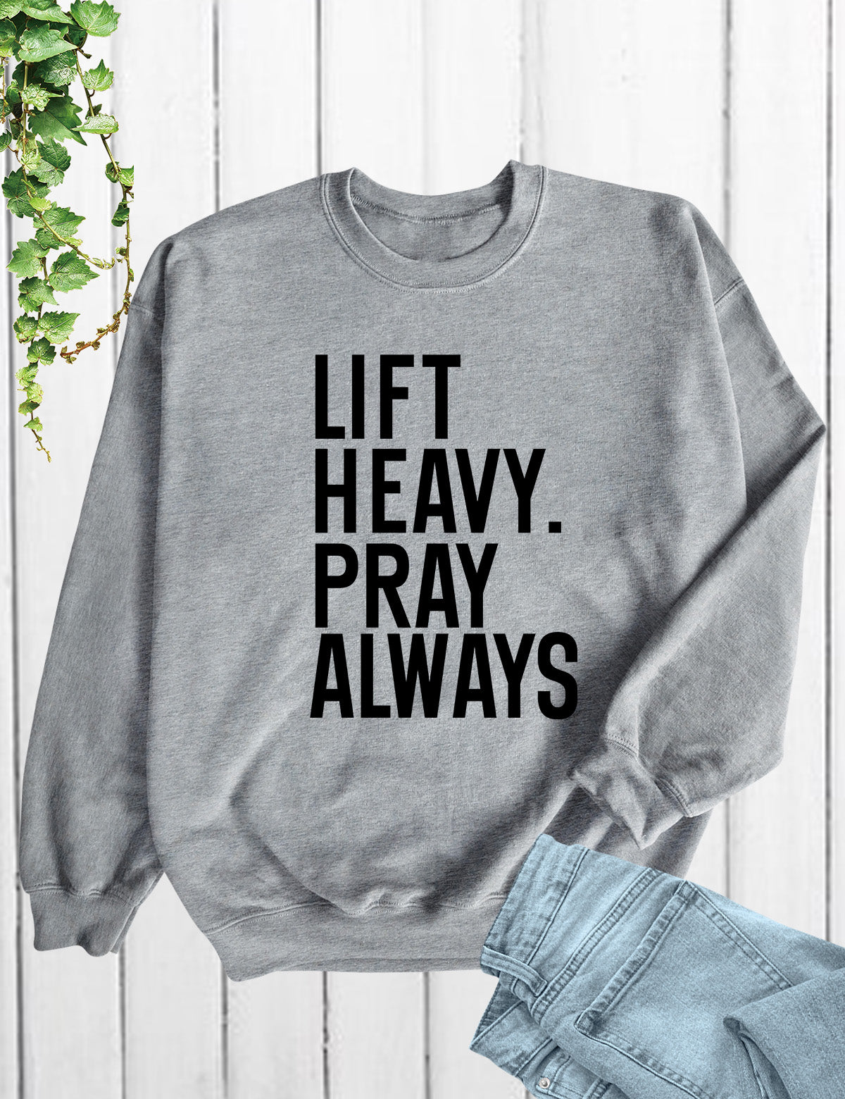 Lift Heavy Pray Always Christian Gym Sweatshirt