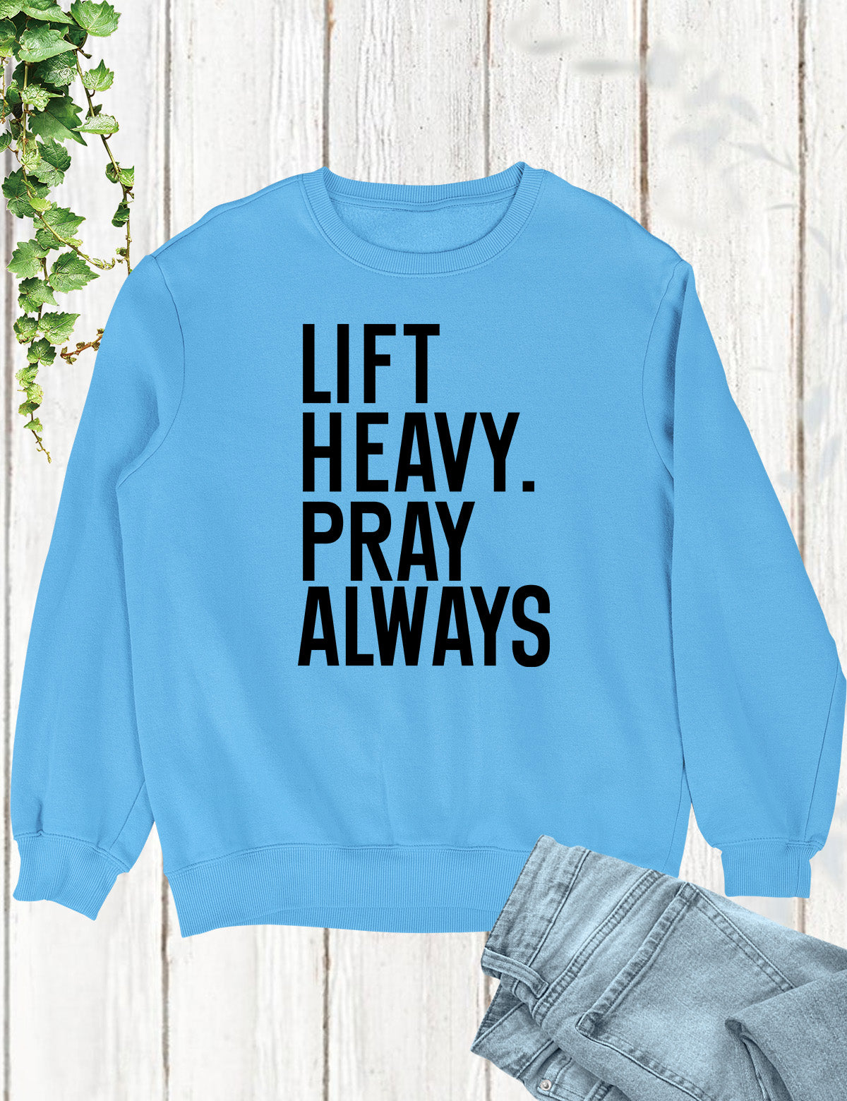Lift Heavy Pray Always Christian Gym Sweatshirt