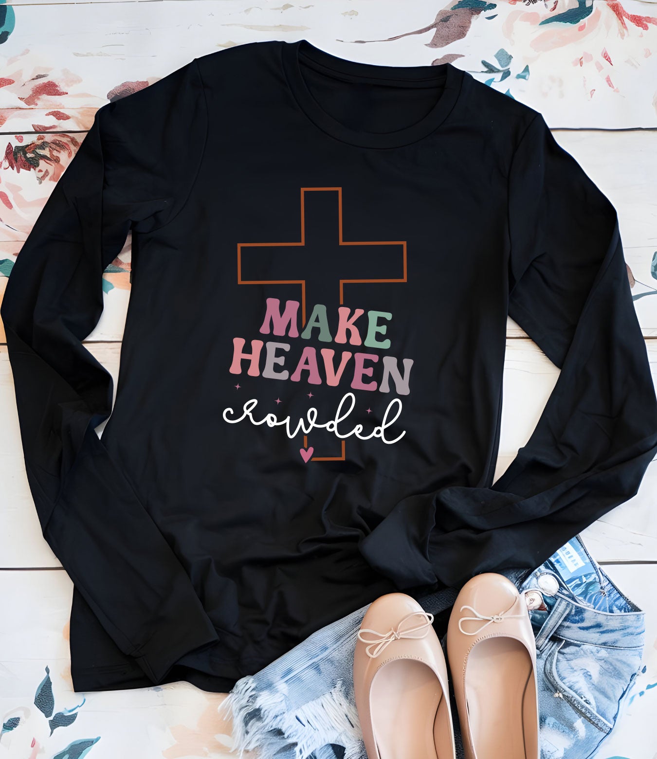 Make Heaven Crowded  Christian Longsleeve Shirts