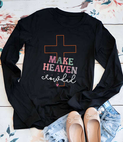 Make Heaven Crowded  Christian Longsleeve Shirts