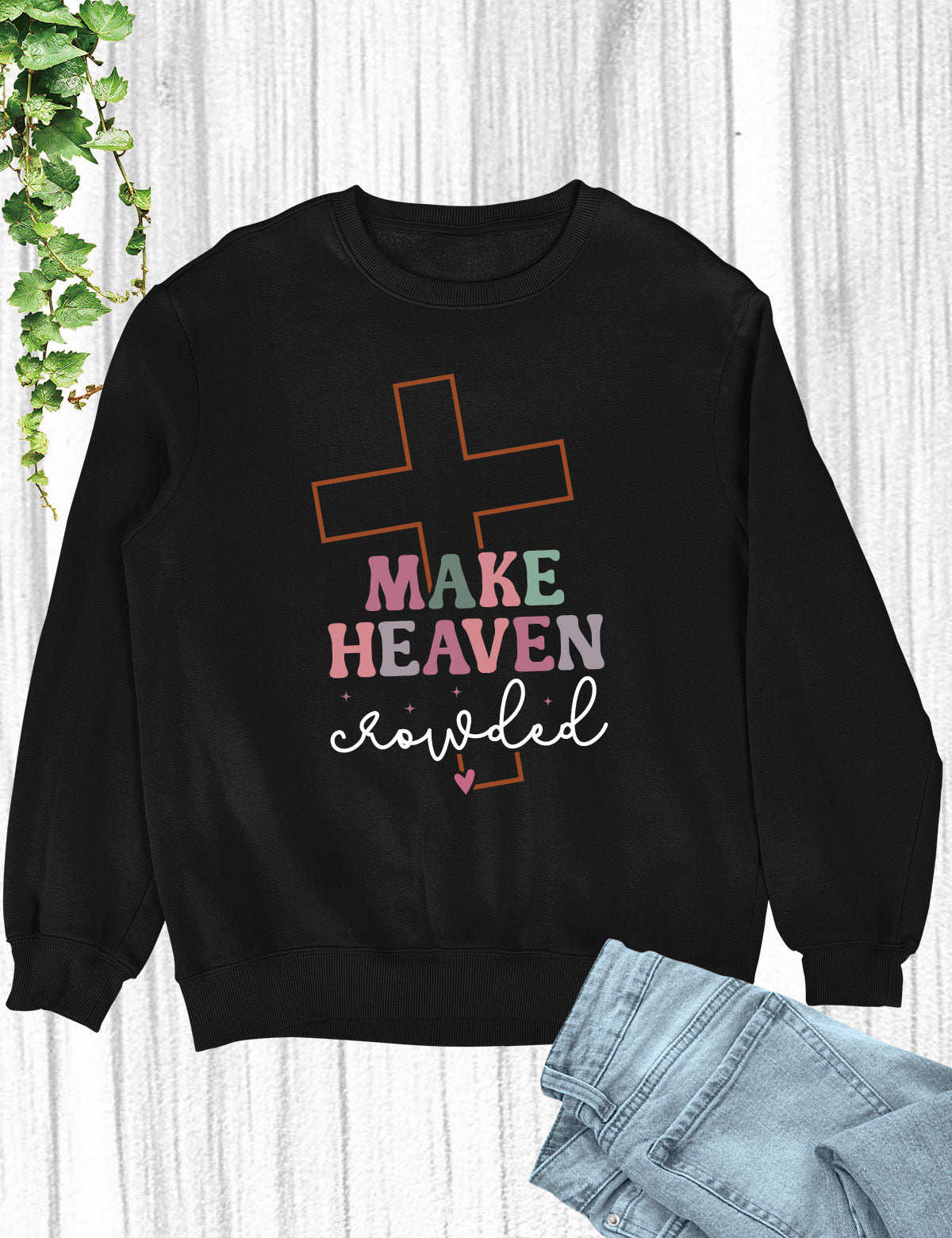 Make Heaven Crowded  Christian Longsleeve Shirts