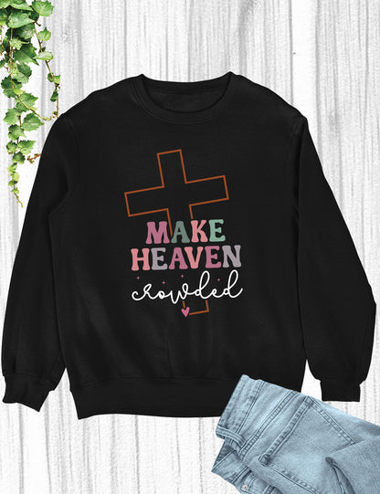 Make Heaven Crowded  Christian Longsleeve Shirts