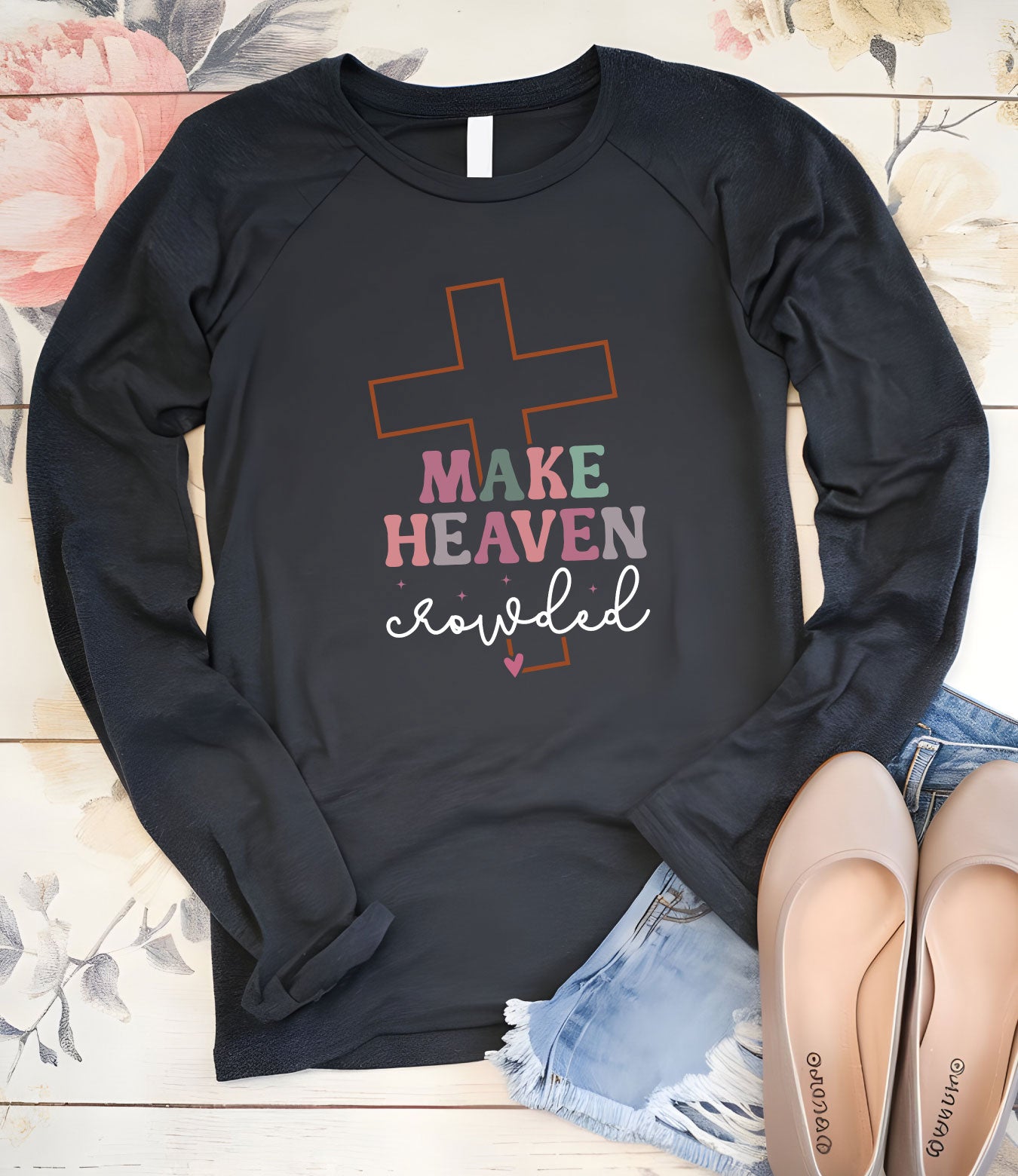 Make Heaven Crowded  Christian Longsleeve Shirts