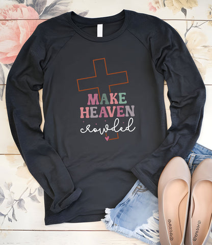 Make Heaven Crowded  Christian Longsleeve Shirts