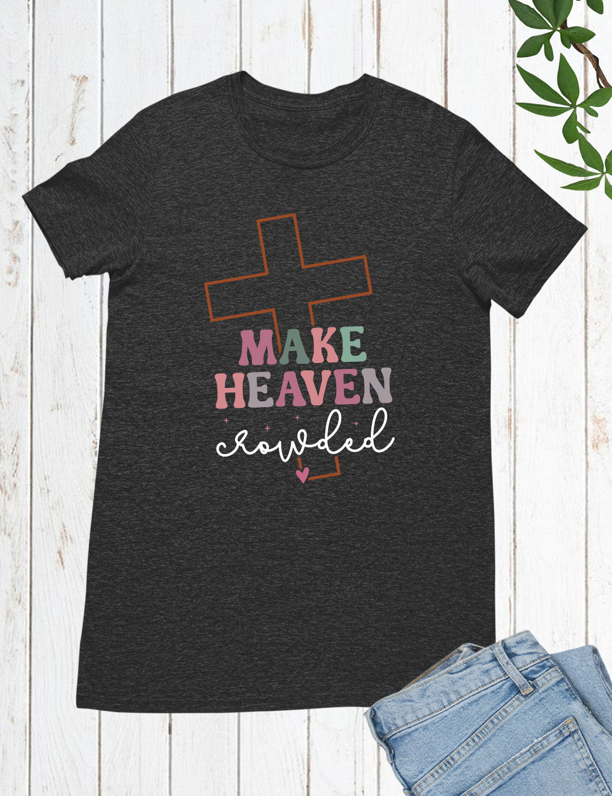Make Heaven Crowded  Christian Longsleeve Shirts