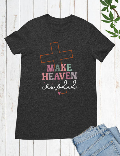 Make Heaven Crowded  Christian Longsleeve Shirts