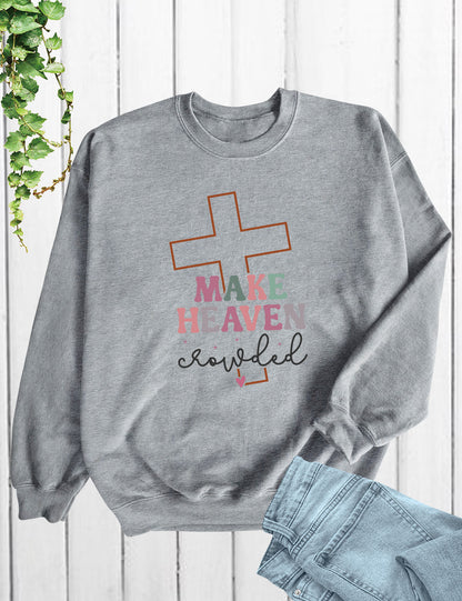 Make Heaven Crowded  Christian Longsleeve Shirts