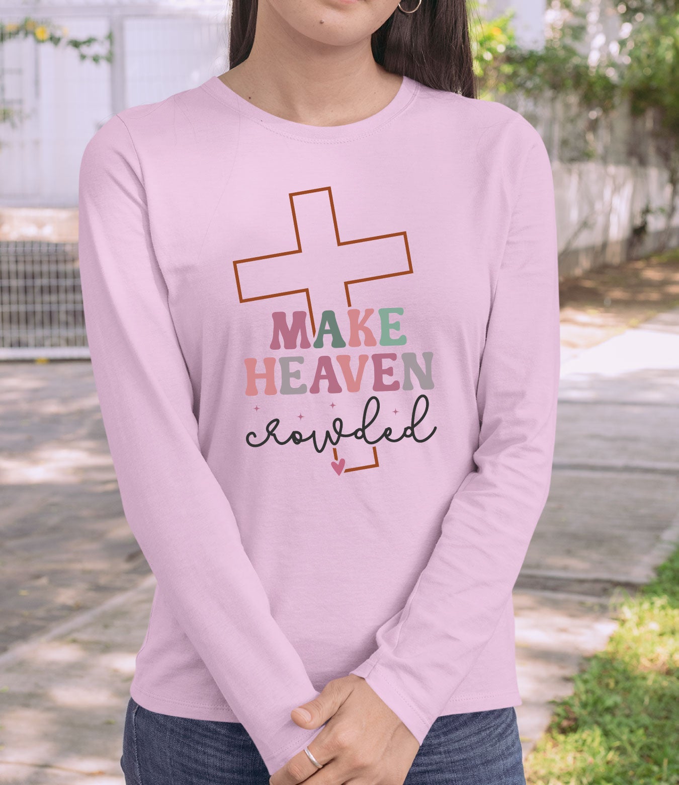 Make Heaven Crowded  Christian Longsleeve Shirts