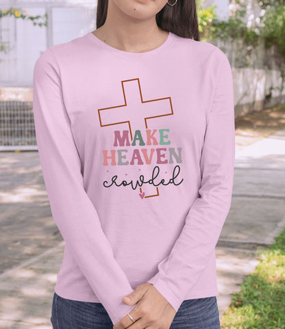 Make Heaven Crowded  Christian Longsleeve Shirts