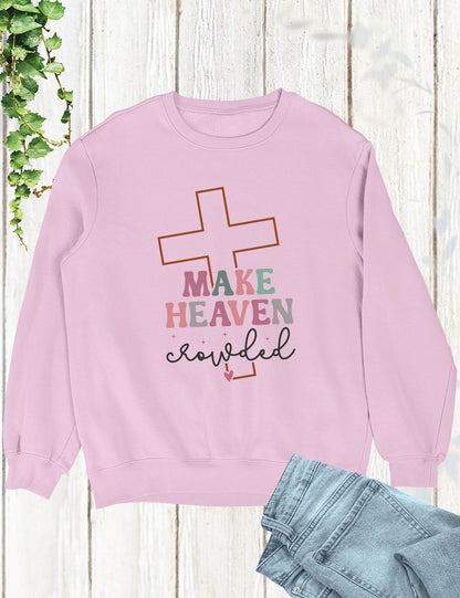 Make Heaven Crowded  Christian Longsleeve Shirts