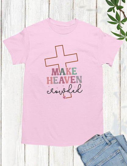 Make Heaven Crowded  Christian Longsleeve Shirts
