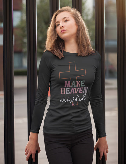 Make Heaven Crowded  Christian Longsleeve Shirts