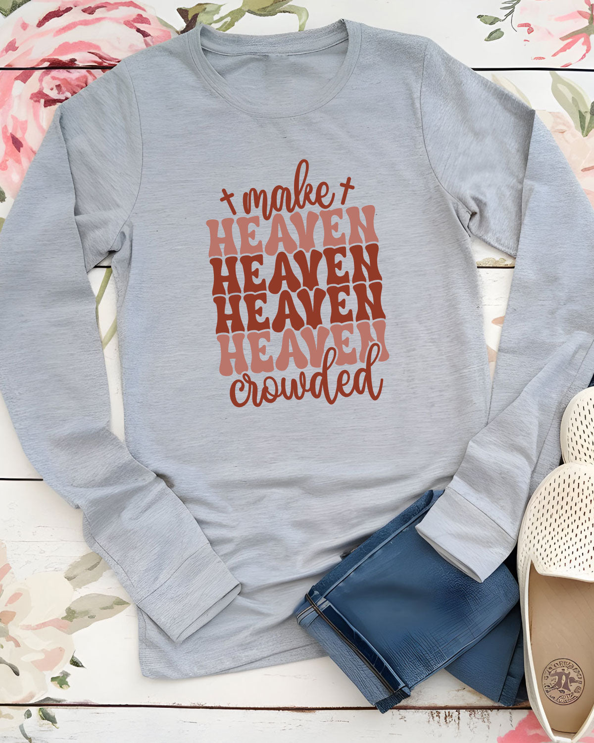 Make Heaven Crowded Long Sleeve Christian T Shirts