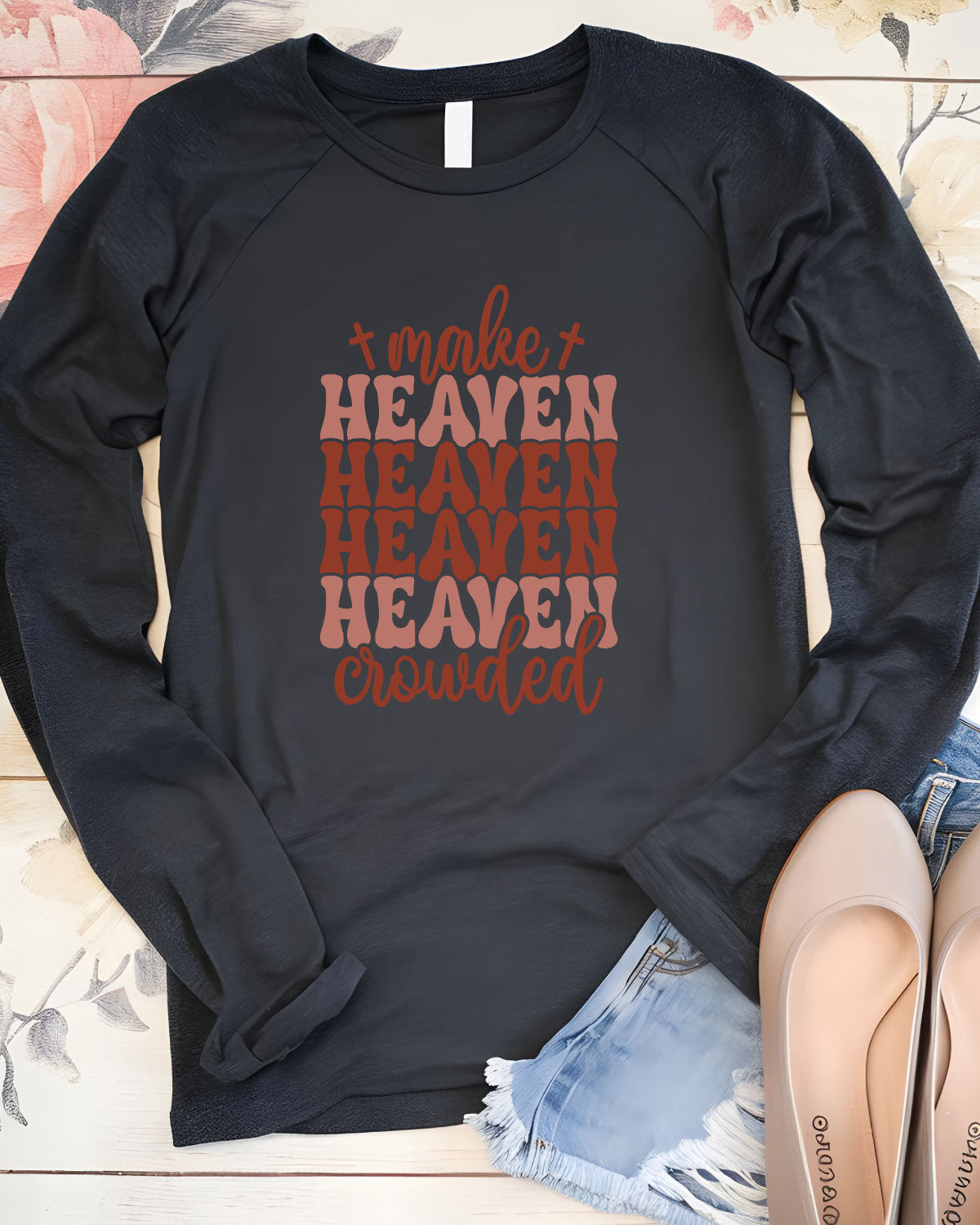 Make Heaven Crowded Long Sleeve Christian T Shirts