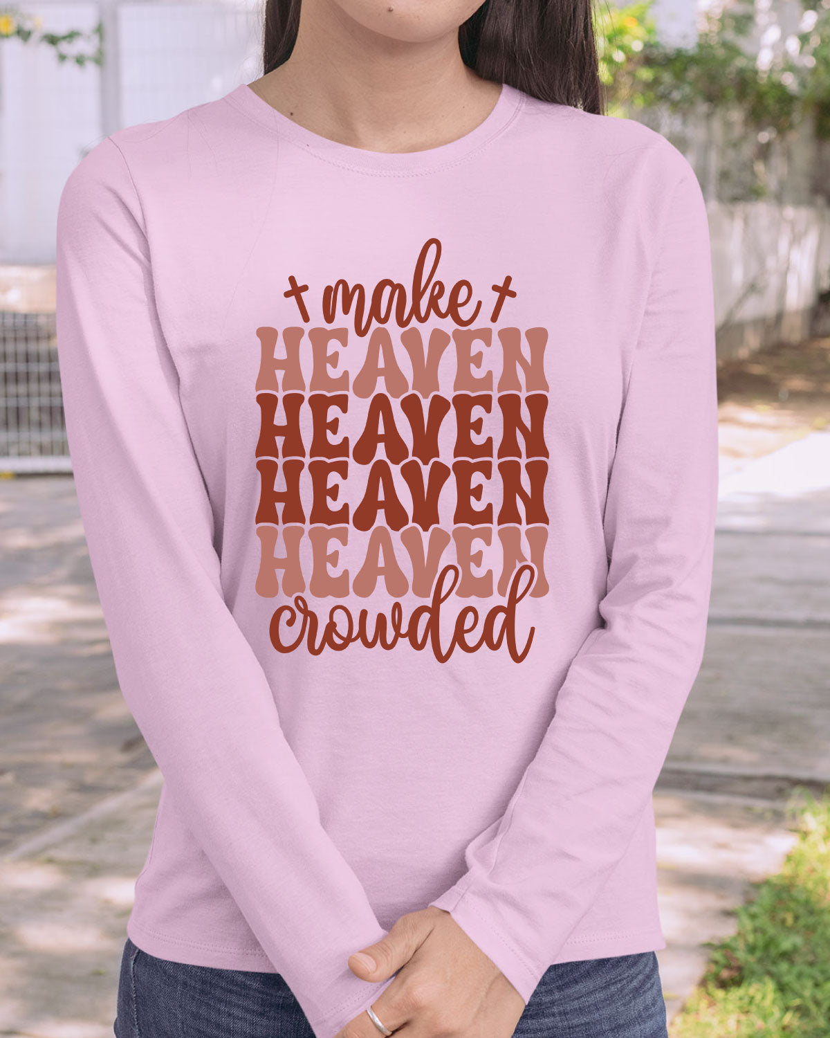 Make Heaven Crowded Long Sleeve Christian T Shirts