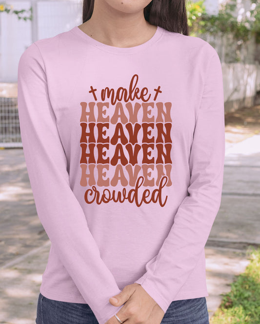 Make Heaven Crowded Long Sleeve Christian T Shirts