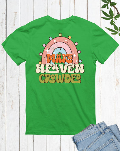 Make Heaven Crowded Christian T Shirt Back Print